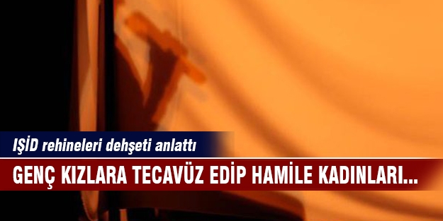 IŞİD'e rehin düşen kızlar dehşeti anlattı!