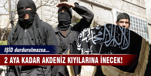 IŞİD 2 aya kadar Akdeniz kıyılarında!