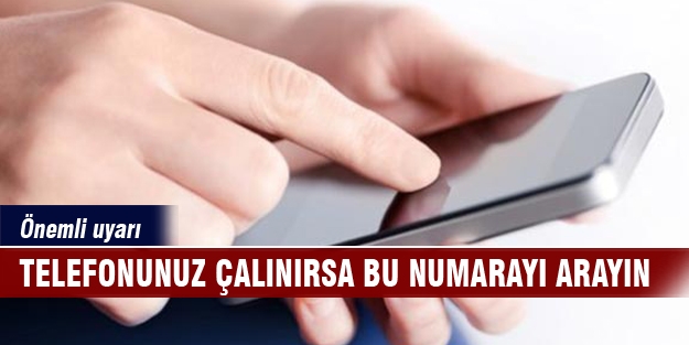 Telefonunuz çalındığı zaman bu telefonu arayın