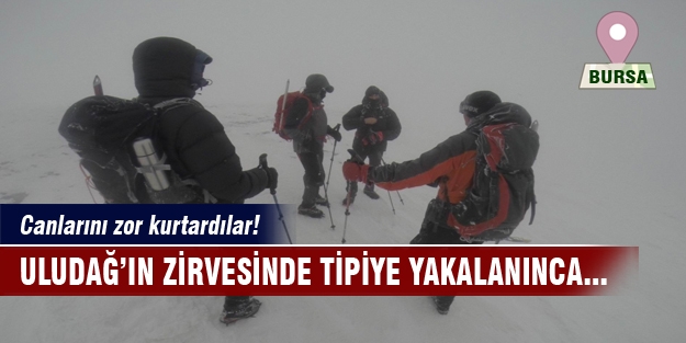Tipiye yakalanan dağcılar kendini zor kurtardı