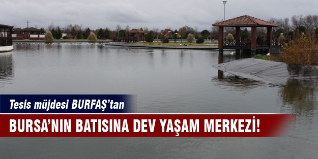 Bursa'nın batısına dev yaşam merkezi!