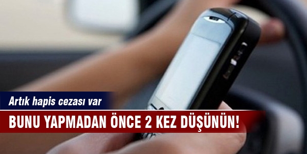 Cep telefonuyla bunu yapana hapis cezası!