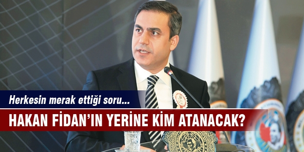 Hakan Fidan'ın yerine kim atanacak?