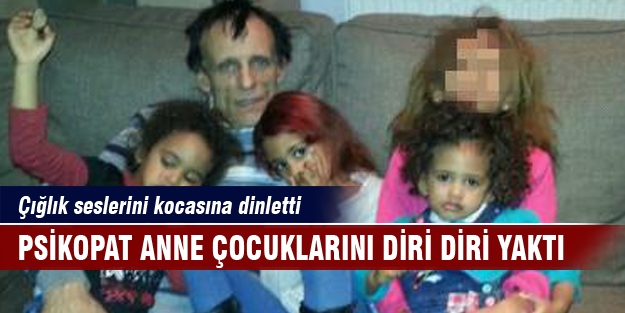 Çocuklarını diri diri yakıp çığlık seslerini dinletti