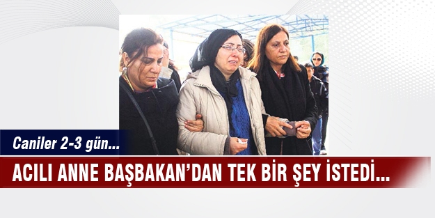 Özgecan'ın annesinin tek isteği...