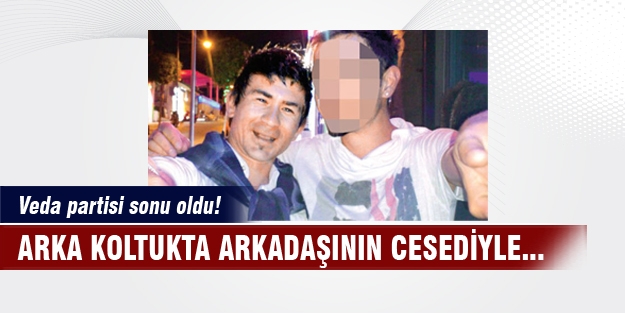 Arkadaşlarının cesediyle yolculuk yaptılar!