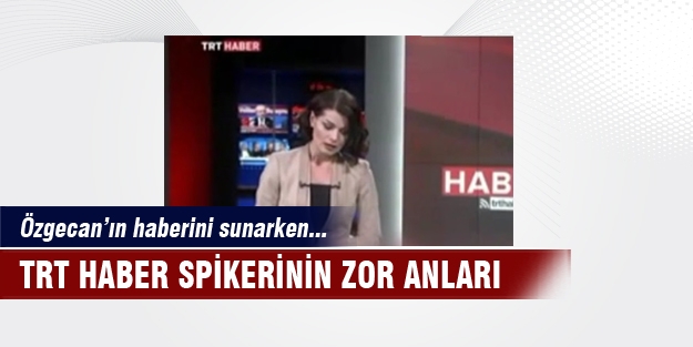 TRT spikeri Özgecan haberini sunarken ağladı