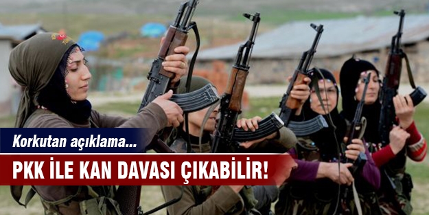 PKK'lılar ile kan davası çıkabilir!