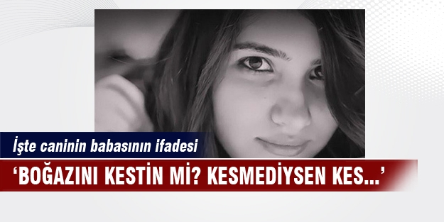 Caninin babası Özgecan vahşetini anlattı!