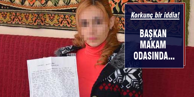 Belediye başkanı makam odasıda taciz etti iddiası