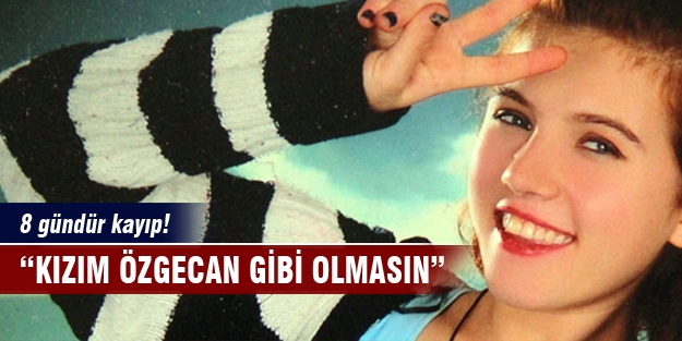 15 yaşındaki Nadide 8 gündür kayıp!