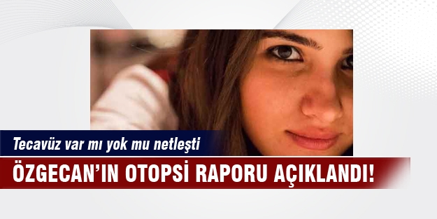 Özgecan'ın otopsi raporu açıklandı