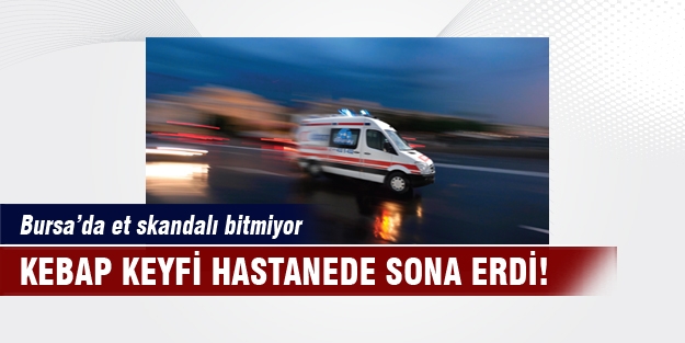 Bursa'da kebap hastanelik etti!