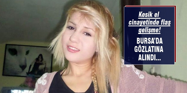 Kesik el cinayetinde flaş gelişme!