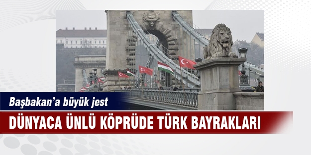 Dünyaca ünlü köprüde Türk bayrakları