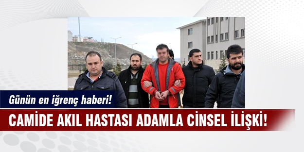 Cami tuvaletinde akıl hastası adamla cinsel ilişki!