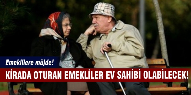 Emeklilere ev almada kolaylık!