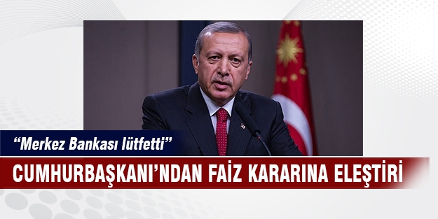 Cumhurbaşkanı'ndan Merkez Bankası'na eleştiri