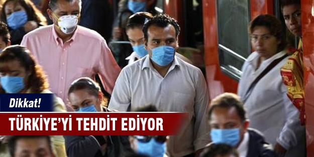 Dikkat! Türkiye'yi tehdit ediyor