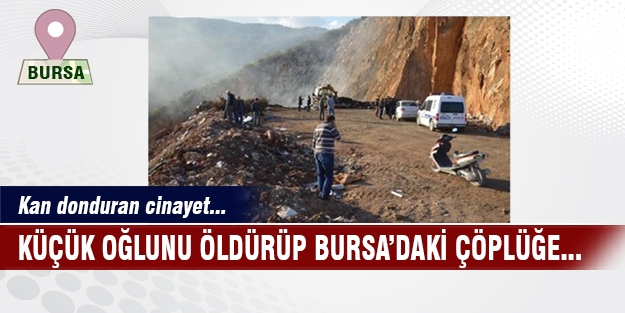 3 yaşındaki oğlunu öldürüp Bursa'ya gömdü iddiası