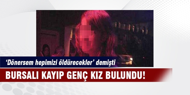 Bursalı kayıp genç kız bulundu!