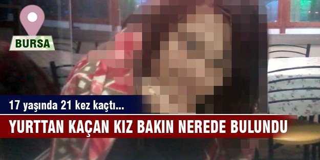 Bursa'da yurttan kaçan kız bakın nerede bulundu!