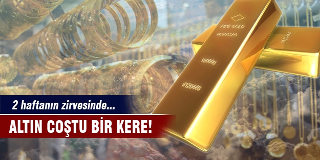 Altın coştu bir kere!