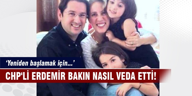 CHP'li Erdemir bakın nasıl veda etti!