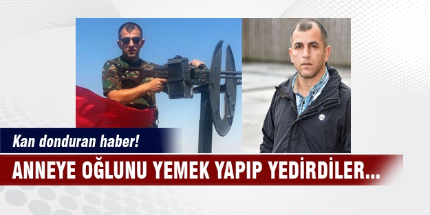 Kan donduran haber! Anneye oğlunu yemek yapıp yedirdiler