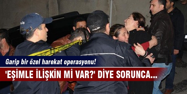 'Eşimle ilişkin mi var?' diye sorunca...