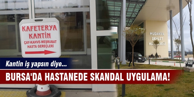 Bursa'da hastanede skandal uygulama!