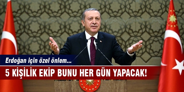 Erdoğan için özel önlem!