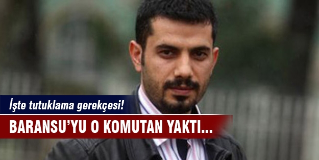 İşte Baransu'nun tutuklama gerekçesi