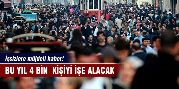 Bu yıl 4 bin  kişiyi işe alacak!