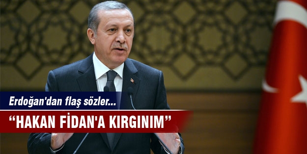 "Hakan Fidan'a kırgınım"