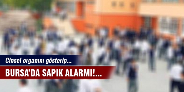 Bursa’da sapık alarmı!