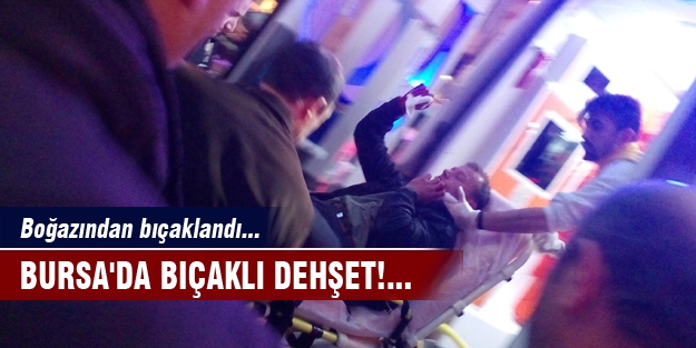 Bursa'da bıçaklı dehşet