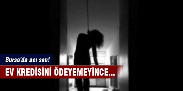 Bursa'da acı son! Ev kredisini ödeyemeyince...