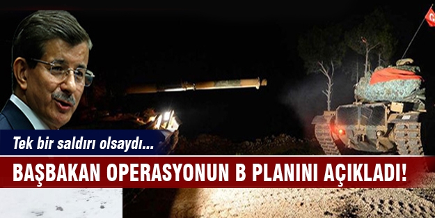 Başbakan operasyonun B planını açıkladı!