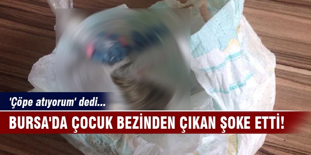 Bursa'da çocuk bezinden çıkan şoke etti!