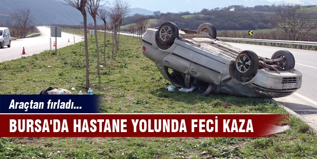 Bursa'da hastane yolunda  feci kaza