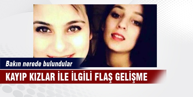 Kayıp kızlar ile ilgili flaş gelişme