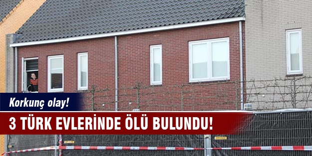 Korkunç olay!  3 Türk evlerinde ölü bulundu!