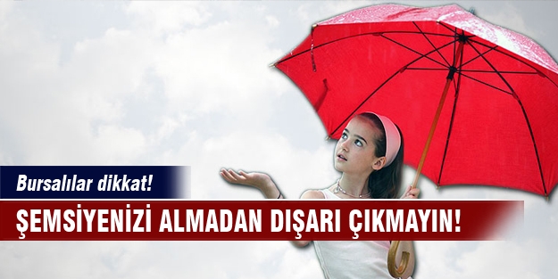 Bursalılar dikkat! Şemsiyenizi almadan dışarı çıkmayın....