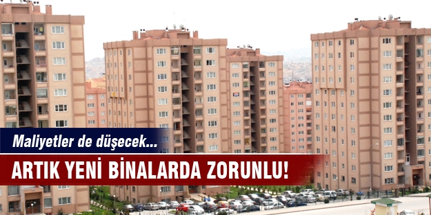 Artık yeni binalarda zorunlu!