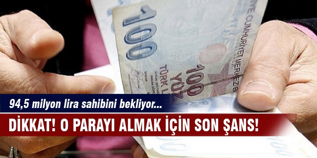 Dikkat! O parayı almak için son şans!