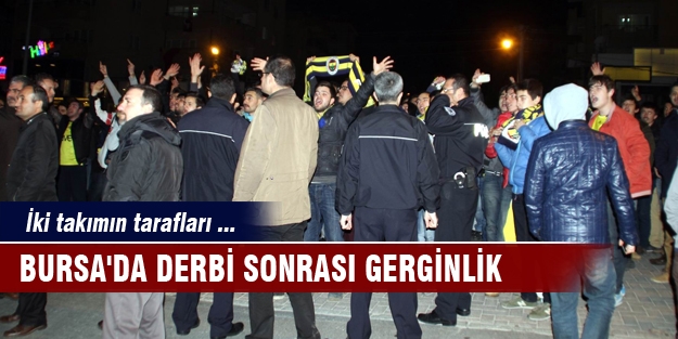 Bursa'da derbi sonrası gerginlik!