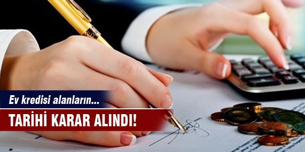 Tarihi karar alındı! Ev kredisi alanların...