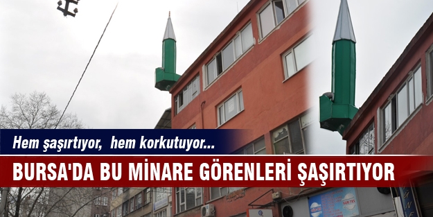 Bursa'da bu minare görenleri şaşırtıyor!