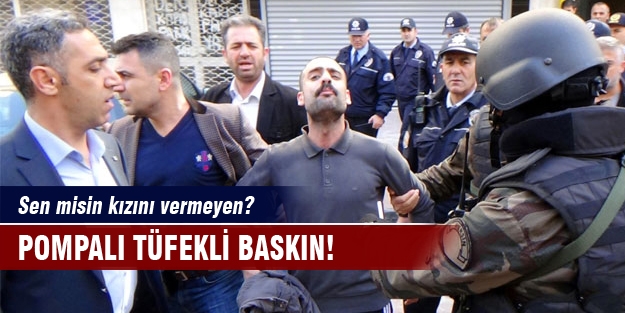 Kızlarını vermeyen aileye pompalı tüfekli baskın